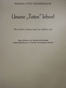Wilhelm Otto Roesermueller - Unsere "Toten" leben! [antikvár]