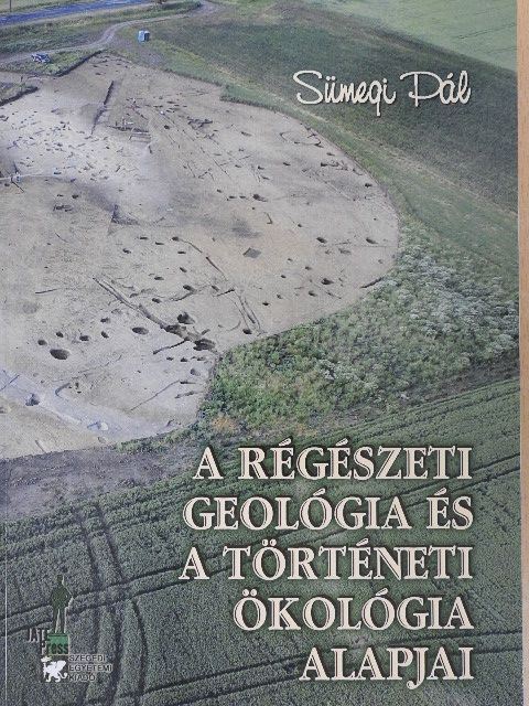 Dr. Sümegi Pál - A régészeti geológia és a történeti ökológia alapjai [antikvár]
