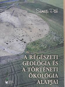 Dr. Sümegi Pál - A régészeti geológia és a történeti ökológia alapjai [antikvár]