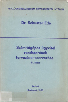 Schuszter Ede - Számítógépes ügyvitel rendszerének tervezése-szervezése III. kötet [antikvár]