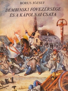 Borus József - Dembinski fővezérsége és a kápolnai csata [antikvár]