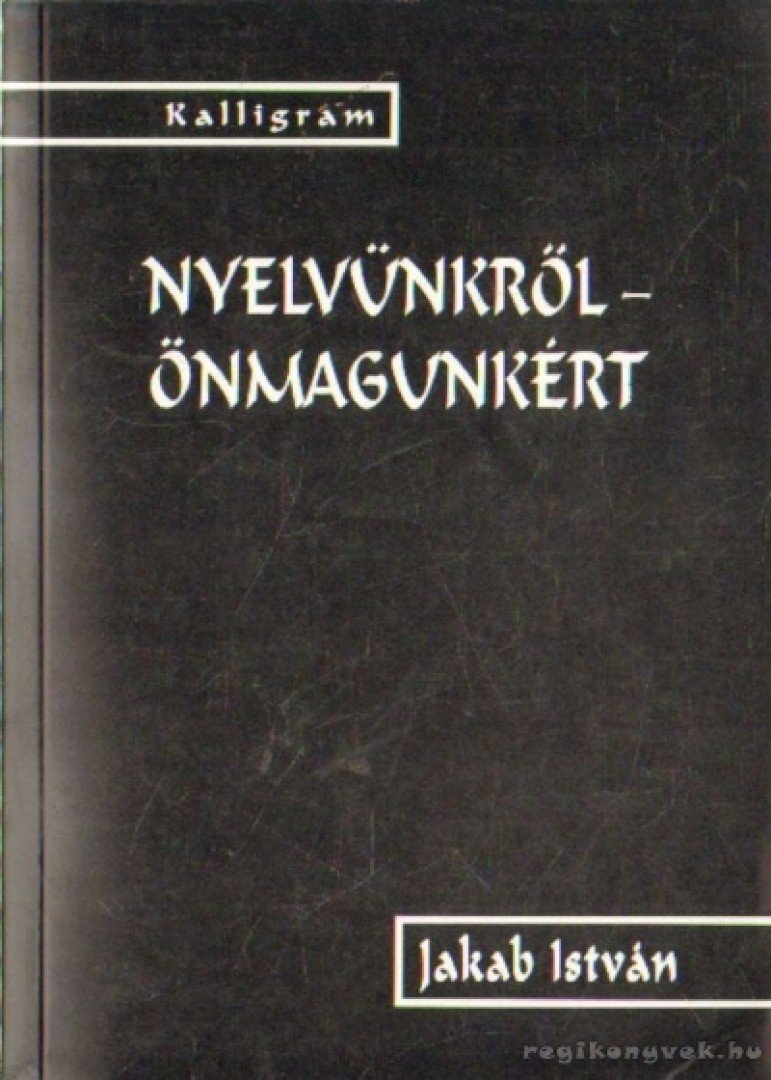 Jakab István - Nyelvünkről - önmagunkért [antikvár]