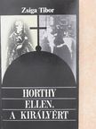 Zsiga Tibor - Horthy ellen, a királyért [antikvár]