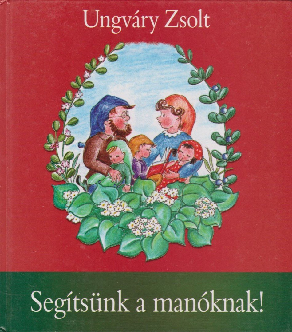 Ungváry Zsolt - Segítsünk a manóknak! [antikvár]