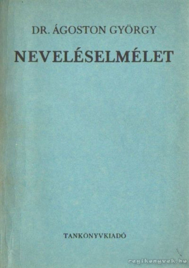 Dr. Ágoston György - Neveléselmélet [antikvár]