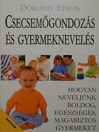 Dorothy Einon - Csecsemőgondozás és gyermeknevelés [antikvár]