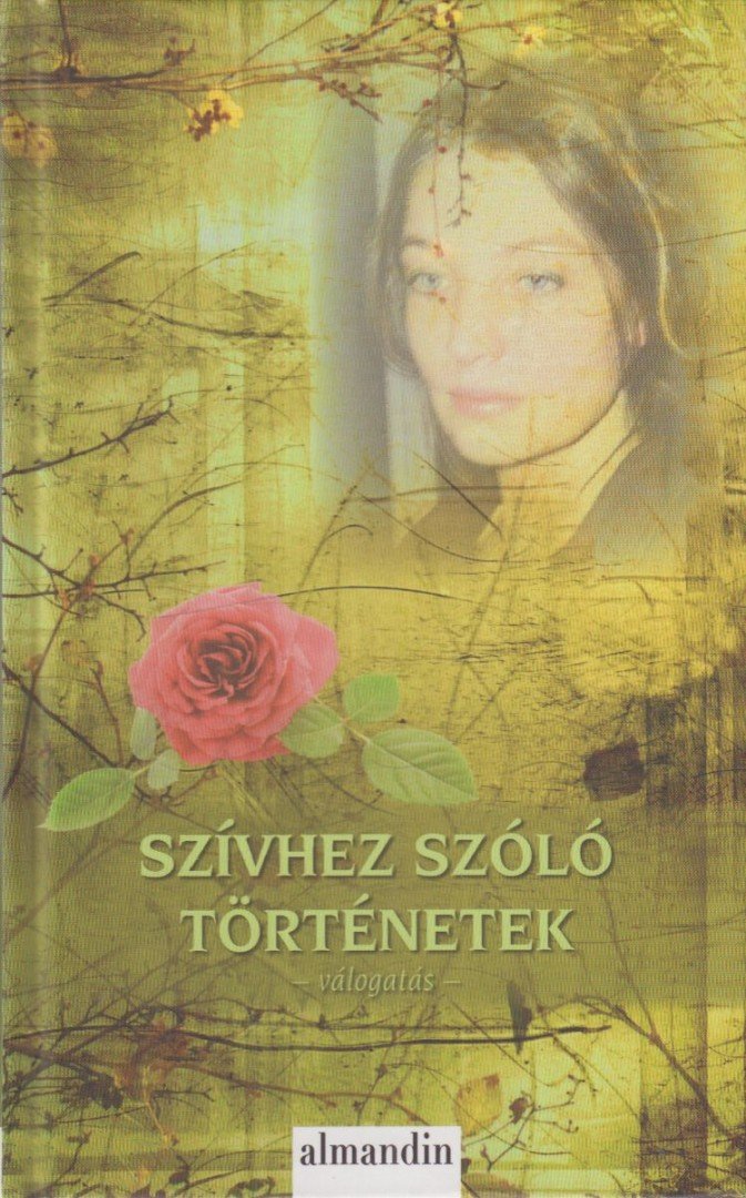 Ady Endre, Füst Milán, Guy de Maupassant, József Attila, Csáth Géza, Móra Ferenc, Gustave Flaubert, Ivan Turgenyev, Johannes Tauler, Fekete Gyula - Szívhez szóló történetek [antikvár]
