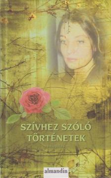 Ady Endre, Füst Milán, Guy de Maupassant, József Attila, Csáth Géza, Móra Ferenc, Gustave Flaubert, Ivan Turgenyev, Johannes Tauler, Fekete Gyula - Szívhez szóló történetek [antikvár]