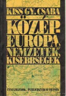KISS GY. CSABA - Közép-Európa, nemzetek, kisebbségek [antikvár]