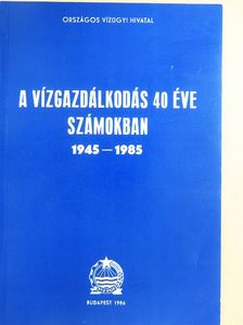 A vízgazdálkodás 40 éve számokban  [antikvár]