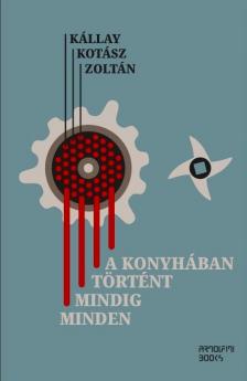 Kállay Kotász Zoltán - A konyhában történt mindig minden