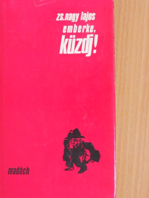 Zs. Nagy Lajos - Emberke, küzdj! [antikvár]