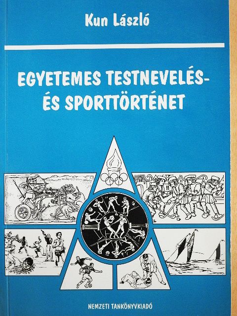 Kun László - Egyetemes testnevelés- és sporttörténet [antikvár]