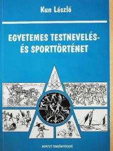 Kun László - Egyetemes testnevelés- és sporttörténet [antikvár]