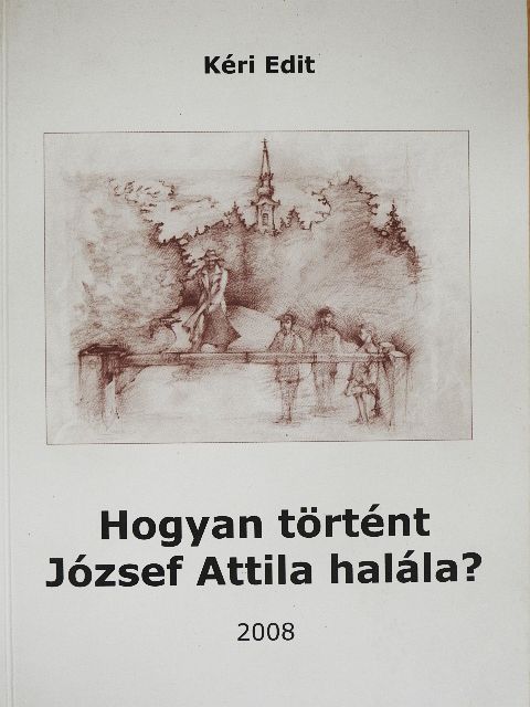 Kéri Edit - Hogyan történt József Attila halála? [antikvár]