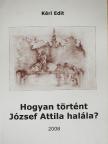 Kéri Edit - Hogyan történt József Attila halála? [antikvár]