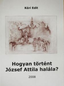 Kéri Edit - Hogyan történt József Attila halála? [antikvár]