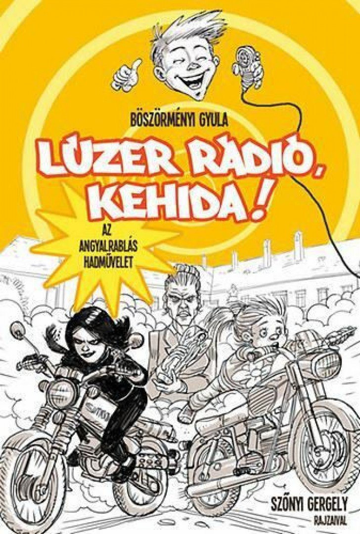 Böszörményi Gyula - Lúzer Rádió Kehida! IV. - Az angyalrablás hadművelet [antikvár]