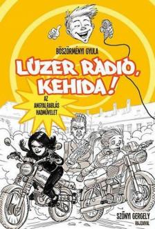 Böszörményi Gyula - Lúzer Rádió Kehida! IV. - Az angyalrablás hadművelet [antikvár]