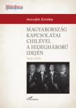 Horváth Emőke - Magyarország kapcsolatai Chilével a hidegháború idején (1945-1970) [antikvár]