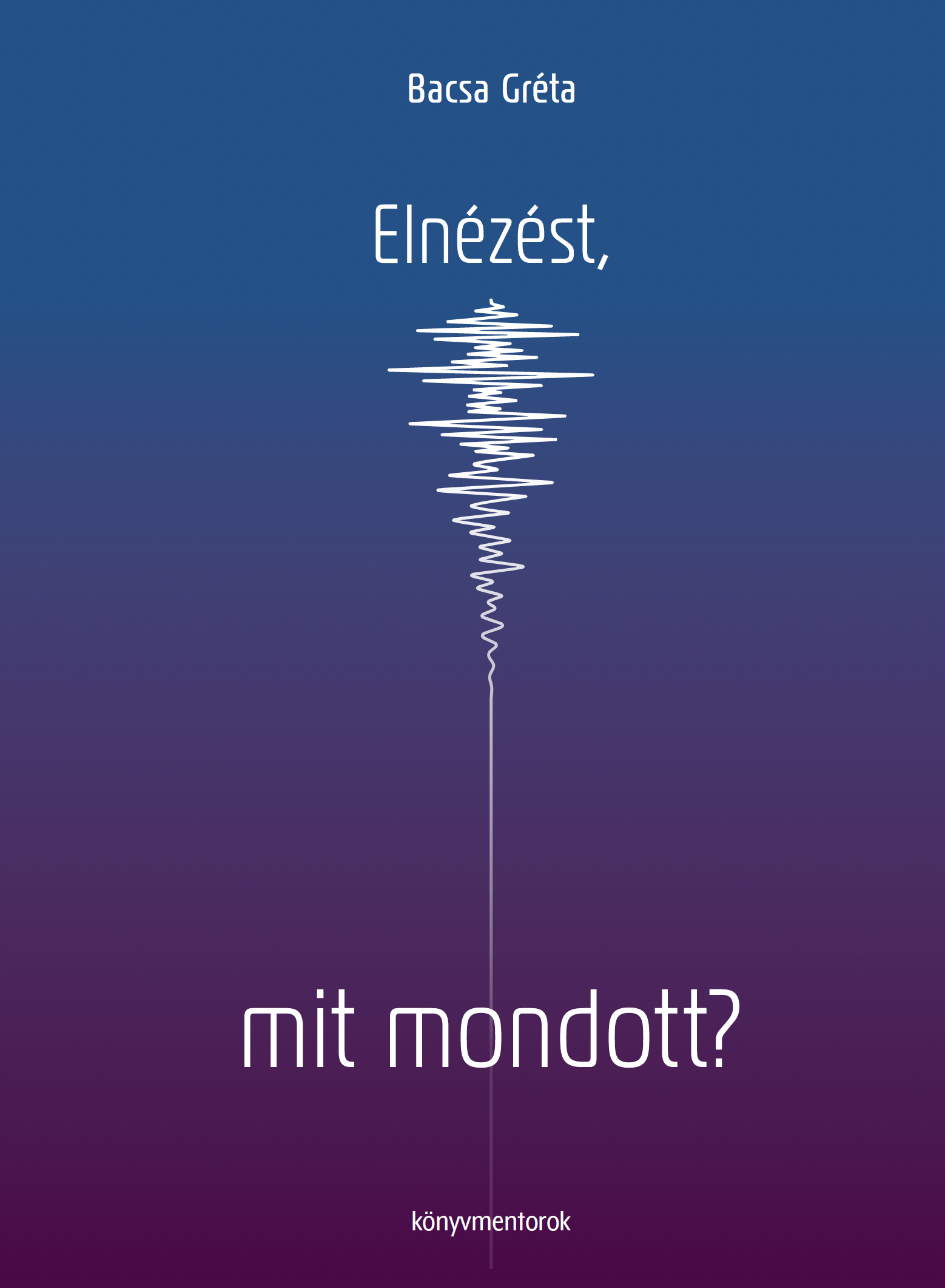 Bacsa Gréta - Elnézést, mit mondott?