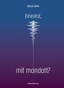 Bacsa Gréta - Elnézést, mit mondott?