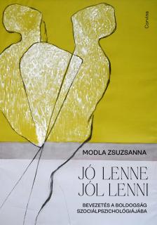 Modla Zsuzsanna - Jó lenne jól lenni - Bevezetés a boldogság szociálpszichológiájába