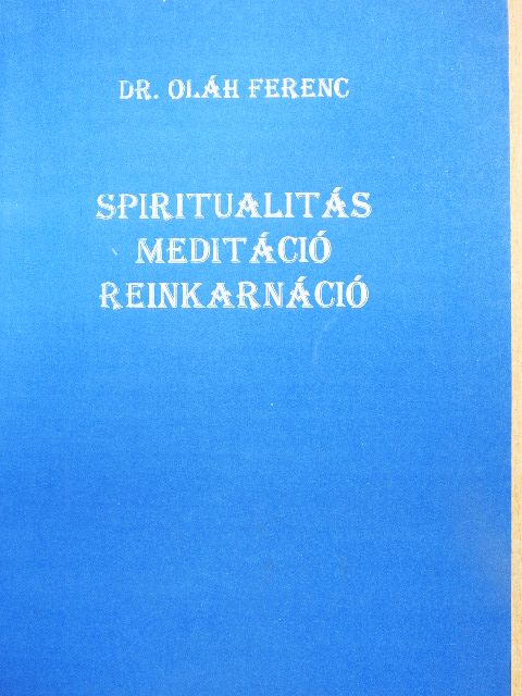 Dr. Oláh Ferenc - Spiritualitás, Meditáció, Reinkarnáció [antikvár]