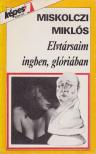 Miskolczi Miklós - Elvtársaim ingben, glóriában [antikvár]