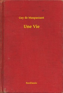 Guy de Maupassant - Une Vie [eKönyv: epub, mobi]