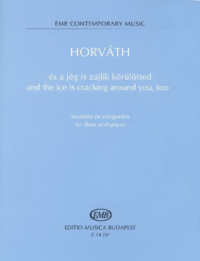 HORVÁTH BALÁZS - ÉS A JÉG IS ZAJLIK KÖRÜLÖTTED FUVOLÁRA ÉS ZONGORÁRA