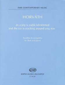 HORVÁTH BALÁZS - ÉS A JÉG IS ZAJLIK KÖRÜLÖTTED FUVOLÁRA ÉS ZONGORÁRA