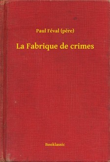 PAUL FÉVAL - La Fabrique de crimes [eKönyv: epub, mobi]