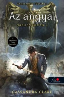 Cassandra Clare - Az angyal - Pokoli szerkezetek trilógia 1. - Puha borítós