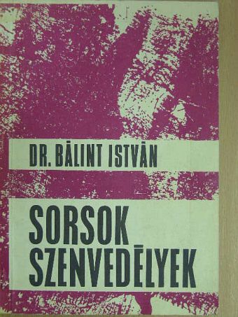Dr. Bálint István - Sorsok, szenvedélyek [antikvár]