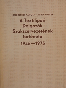 Apró József - A Textilipari Dolgozók Szakszervezetének története 1945-1975 [antikvár]