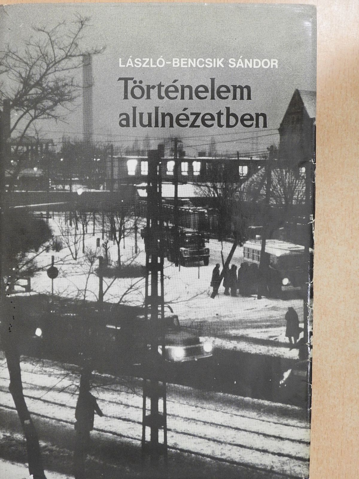 László-Bencsik Sándor - Történelem alulnézetben (dedikált példány) [antikvár]