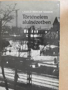 László-Bencsik Sándor - Történelem alulnézetben (dedikált példány) [antikvár]