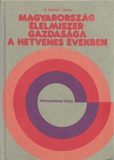 Dr. Németi László - Magyarország élelmiszer-gazdasága a hetvenes években [antikvár]