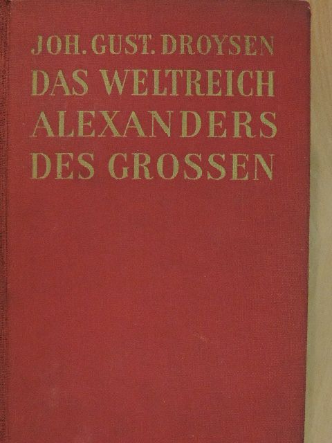 Johann Gustav Droysen - Das Weltreich Alexanders des Grossen [antikvár]