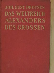 Johann Gustav Droysen - Das Weltreich Alexanders des Grossen [antikvár]