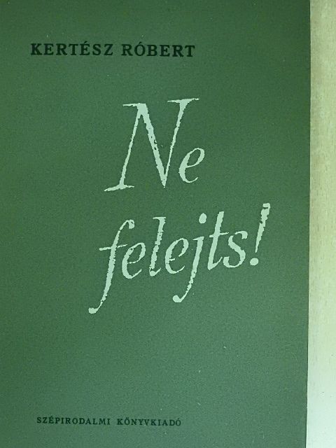 Kertész Róbert - Ne felejts! [antikvár]