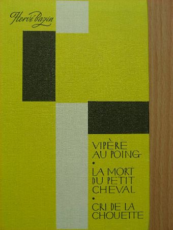 Hervé Bazin - Vipére au poing/La mort du petit cheval/Cri de la chouette [antikvár]