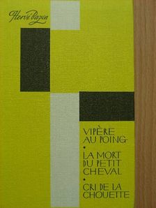 Hervé Bazin - Vipére au poing/La mort du petit cheval/Cri de la chouette [antikvár]