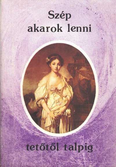 Forgó Margit (szerk.) - Szép akarok lenni tetőtől talpig [antikvár]
