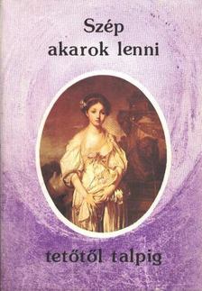 Forgó Margit (szerk.) - Szép akarok lenni tetőtől talpig [antikvár]