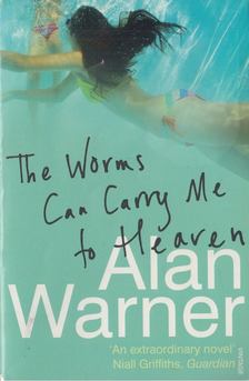 Alan Warner - The Worms Can Carry Me to Heaven [antikvár]