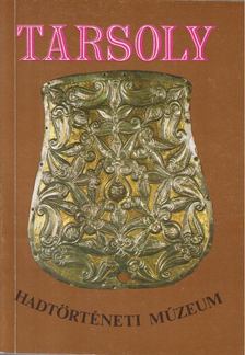 Bárdos Ferenc, Ésik Nóra (szerk.) - Tarsoly - Hadtörténeti Múzeum [antikvár]