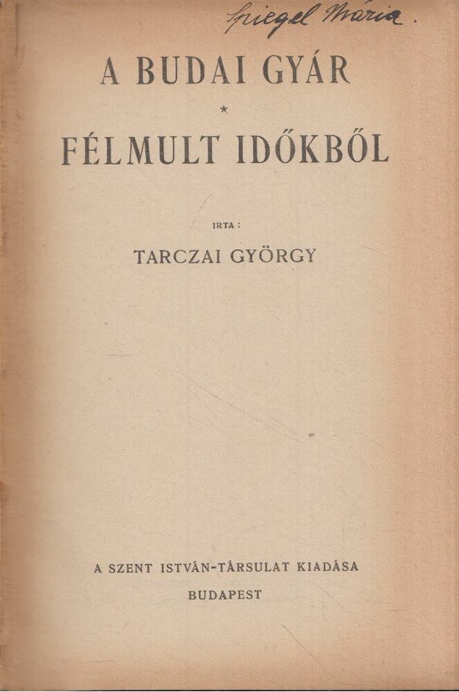 Tarczai György - A budai gyár / Félmult időkből [antikvár]