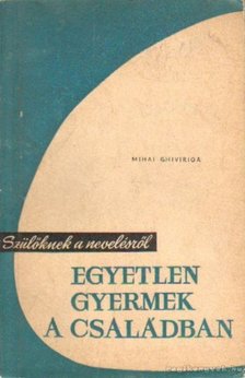 Ghiviriga, Mihali - Egyetlen gyermek a családban [antikvár]